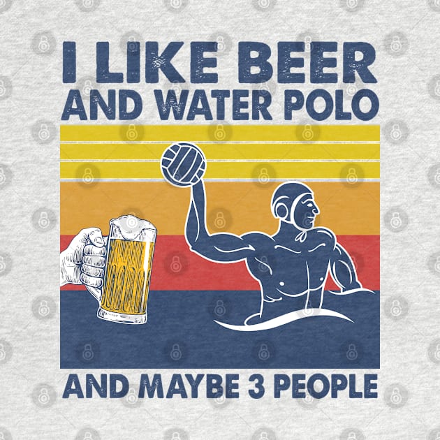 I like beer and water polo and maybe 3 perople by Shaniya Abernathy